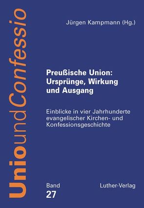 Preußische Union: Ursprünge, Wirkung und Ausgang von Kampmann,  Jürgen