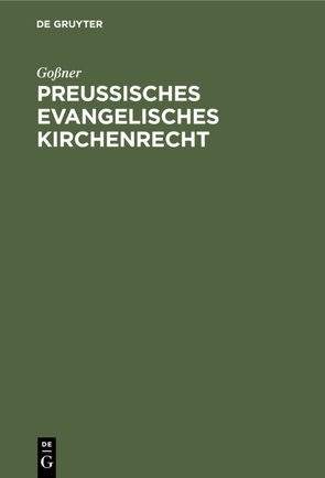 Preußisches evangelisches Kirchenrecht von Goßner