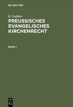 K. Goßner: Preussisches evangelisches Kirchenrecht / K. Goßner: Preussisches evangelisches Kirchenrecht. Band 1 von Goßner,  K.