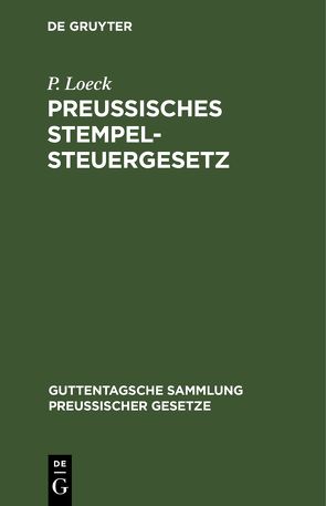 Preußisches Stempelsteuergesetz von Loeck,  P.