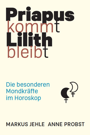 Priapus kommt, Lilith bleibt von Jehle,  Markus, Probst,  Anne