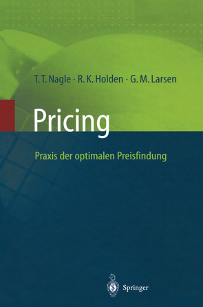 Pricing — Praxis der optimalen Preisfindung von Holden,  Reed K., Larsen,  G.M., Larsen,  Georg M., Nagle,  Thomas T.