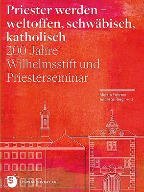 Priester werden – weltoffen, schwäbisch, katholisch von Fahrner,  Martin, Rieg,  Andreas