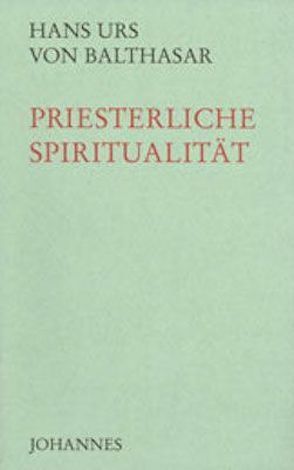 Priesterliche Spiritualität von Balthasar,  Hans Urs von, Broz,  Vojtech, Genn,  Felix