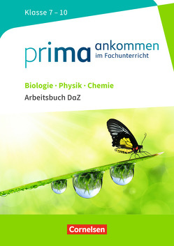 Prima ankommen – Im Fachunterricht – Biologie, Physik, Chemie: Klasse 7-10 von Breig,  Thomas, Bürger,  Verena, Cakir-Dikkaya,  Yurdakul, Gutmann,  Anita, Klinkmüller,  Ute, Maaß,  Julia, Nessler,  Stefan H., Wulff,  Nadja