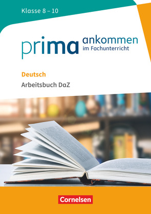 Prima ankommen – Im Fachunterricht – Deutsch: Klasse 8-10 von Cakir-Dikkaya,  Yurdakul, El-Gindi,  Susanne, Main,  Susanne, Pohlmann,  Heidi, Richter-Ongjerth,  Hanna, Tautz,  Gila, Thomas,  Volker, Welskop,  Nena