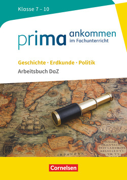 Prima ankommen – Im Fachunterricht – Geschichte, Erdkunde, Politik: Klasse 7-10 von Cakir-Dikkaya,  Yurdakul, Lutz,  Maria, Meurer,  Franziska, Müller,  Beatrice, Steinig-Brettschneider,  Insa, von Oertzen,  Eleonore