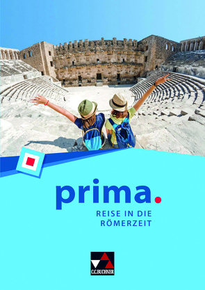 prima. / prima. Reise in die Römerzeit von Fündling,  Jörg, Kammerer,  Andrea, Kattanek,  Melanie, Müller,  Stefan, Schwieger,  Frank, Utz,  Clement