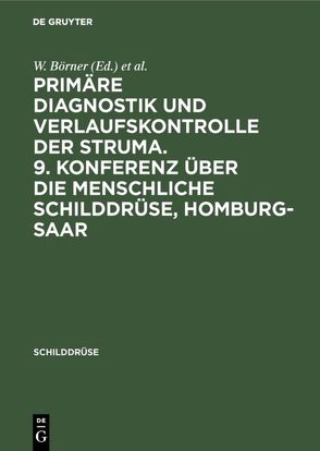 Primäre Diagnostik und Verlaufskontrolle der Struma. 9. Konferenz über die menschliche Schilddrüse, Homburg-Saar von Börner,  W., Weinheimer,  B.