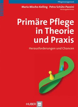 Primäre Pflege in Theorie und Praxis von Mischo-Kelling,  Maria, Schütz-Pazzini,  Petra