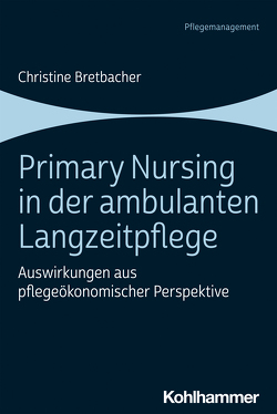 Primary Nursing in der ambulanten Langzeitpflege von Bretbacher,  Christine