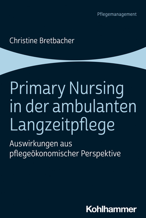 Primary Nursing in der ambulanten Langzeitpflege von Bretbacher,  Christine