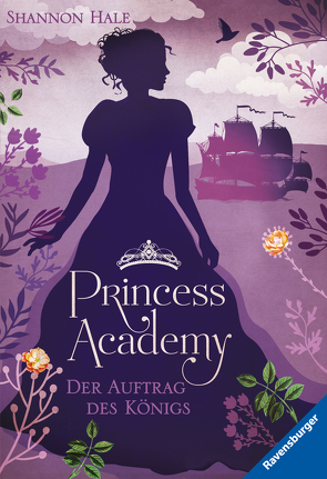 Princess Academy, Band 3: Der Auftrag des Königs von Ernst,  Alexandra, Hale,  Shannon