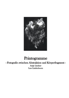 Printogramme – Fotografie zwischen Abstraktion und Körperfragment von Lindenboom,  Lars, Lindner,  Antje