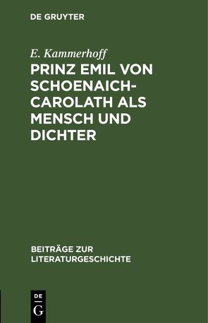 Prinz Emil von Schoenaich-Carolath als Mensch und Dichter von Kammerhoff,  E.