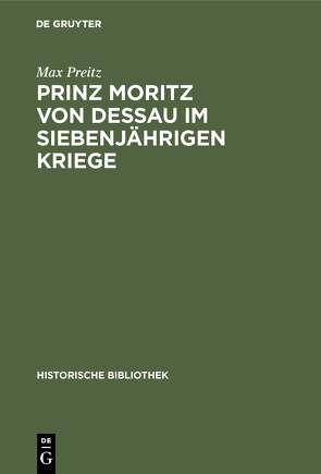 Prinz Moritz von Dessau im siebenjährigen Kriege von Preitz,  Max