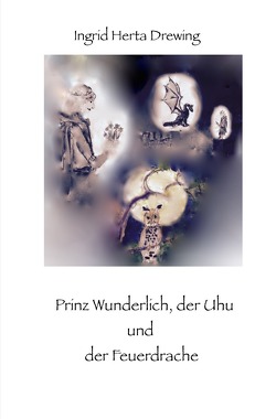 Prinz Wunderlich, der Uhu und der Feuerdrache von Drewing,  Ingrid Herta