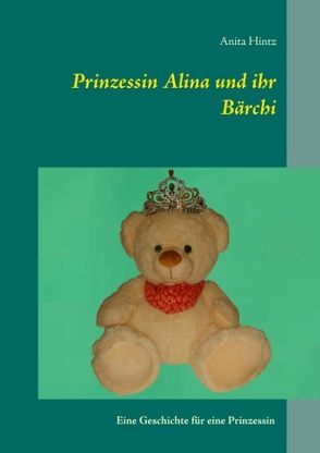 Prinzessin Alina und ihr Bärchi von Hintz,  Anita