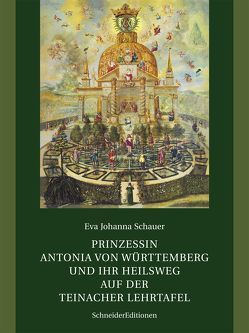 Prinzessin Antonia von Württemberg und ihr Heilsweg auf der Teinacher Lehrtafel von Schauer,  Eva Johanna