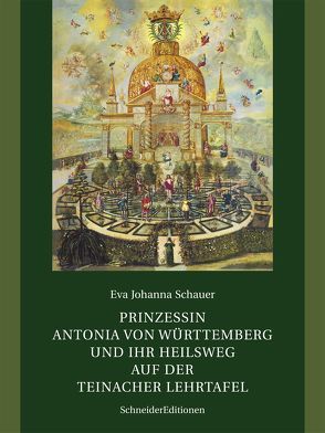 Prinzessin Antonia von Württemberg und ihr Heilsweg auf der Teinacher Lehrtafel von Schauer,  Eva Johanna