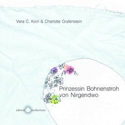 Prinzessin Bohnenstroh von Nirgendwo von Grafenstein,  Charlotte, Koin,  Vera C.