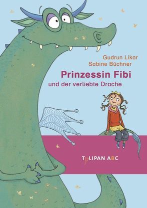 Prinzessin Fibi und der verliebte Drache von Büchner,  Sabine, Likar,  Gudrun