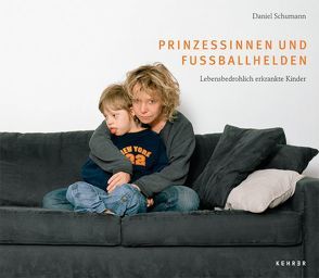 Prinzessinnen und Fußballhelden – Lebensbedrohlich erkrankte Kinder – Daniel Schumann von Schümann,  Daniel