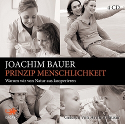 Prinzip Menschlichkeit von Bauer,  Joachim, Hauser,  Armin