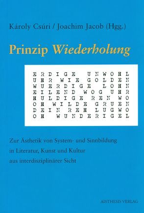 Prinzip „Wiederholung“ von Baumbach,  Sibylle, Bernáth,  Arpád, Bubryák,  Orsolya, Cheie,  Laura, Csejtei,  Dezsö, Csúri,  Károly, Curtis,  Robin, Esselborn,  Hans, Fromholzer,  Franz, Horváth,  Géza, Horváth,  Márta, Jacob,  Joachim, Kita-Huber,  Jadwiga, Kocziszky,  Éva, Mihály,  Csilla, Möller,  Reinhard, Müller,  Manfred, Neymeyr,  Barbara, Orosz,  Magdolna, Sándorfi,  Edina M, Sata,  Lehel, Sisa,  Jószef, Szabó,  Erzsébet, Szendi,  Zoltán, Ullrich,  Anna