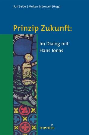 Prinzip Zukunft: Im Dialog mit Hans Jonas von Endruweit,  Meiken, Seidel,  Ralf