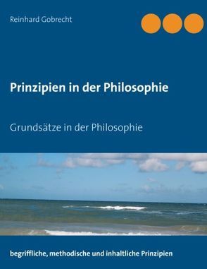 Prinzipien in der Philosophie von Gobrecht,  Reinhard