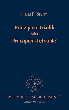 Prinzipien-Triadik oder Prinzipien-Tetradik? von Sturm,  Hans P