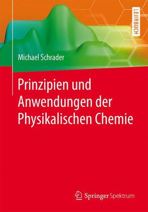 Prinzipien und Anwendungen der Physikalischen Chemie von Schrader,  Michael