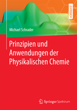 Prinzipien und Anwendungen der Physikalischen Chemie von Schrader,  Michael