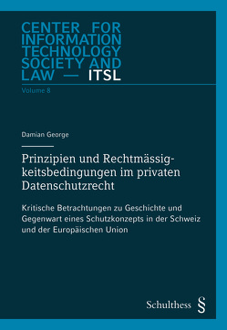 Prinzipien und Rechtmässigkeitsbedingungen im privaten Datenschutzrecht von George,  Damian