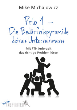 Prio 1 – Die Bedürfnispyramide deines Unternehmens von Budrich,  Barbara, Michalowicz,  Mike