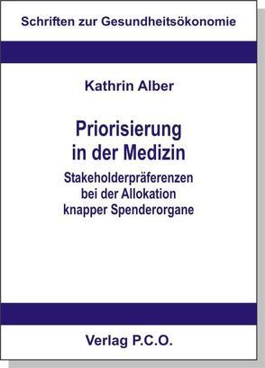 Priorisierung in der Medizin – Stakeholderpräferenzen bei der Allokation knapper Spenderorgane von Alber,  Kathrin