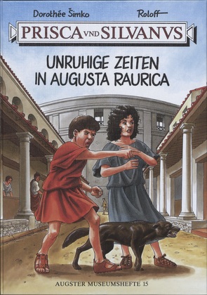 Prisca und Silvanus. Unruhige Zeiten in Augusta Raurica von Roloff, Simko,  Dorothee