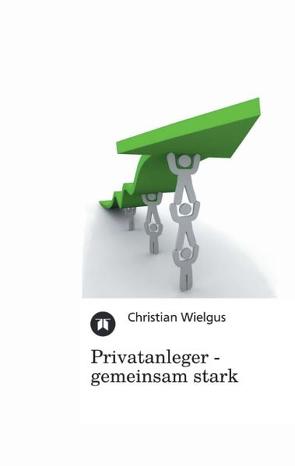 Privatanleger – gemeinsam stark von Wielgus,  Christian