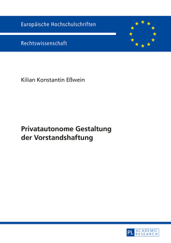 Privatautonome Gestaltung der Vorstandshaftung von Eßwein,  Kilian