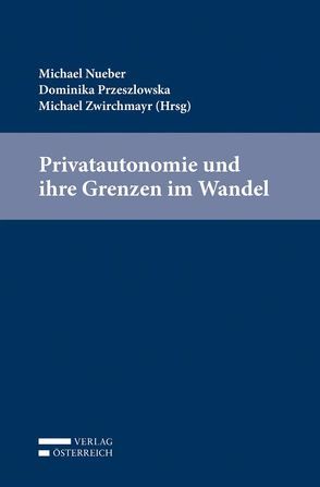 Privatautonomie und ihre Grenzen im Wandel von Nueber,  Michael, Przeszlowska,  Dominika, Zwirchmayr,  Michael