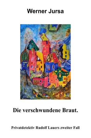 Privatdetektiv Rudolf Lauer / DIE VERSCHWUNDENE BRAUT von Jursa,  Werner