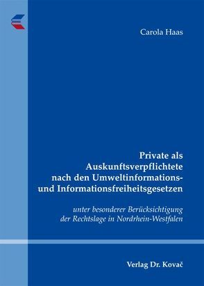 Private als Auskunftsverpflichtete nach den Umweltinformations- und Informationsfreiheitsgesetzen von Haas,  Carola