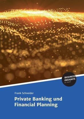 Private Banking und Financial Planning von Schneider,  Prof. Dr.,  Frank