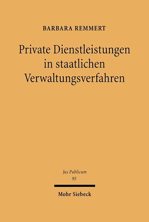 Private Dienstleistungen in staatlichen Verwaltungsverfahren von Remmert,  Barbara