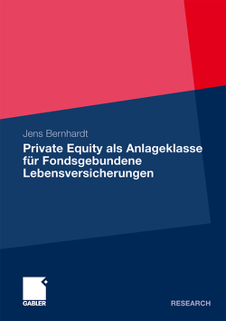 Private Equity als Anlageklasse für Fondsgebundene Lebensversicherungen von Bernhardt,  Jens