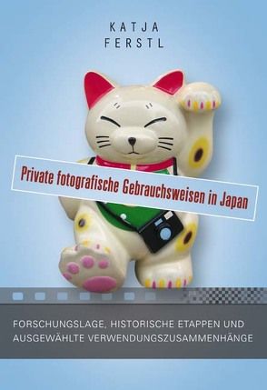 Private fotografische Gebrauchsweisen in Japan von Ferstl,  Katja