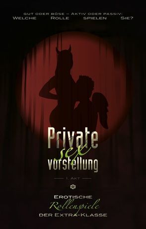 Private Sexvorstellung 1. Akt von Bertini,  Diane, Brady,  Sabrina, Cohen,  Lisa, Freese,  Linda, Jacobsen,  Ulla, Kristen,  Faye, Parker,  Hannah, Sweet,  Phil, Tempest,  Seymour C., Trödel,  Theo, Vandenberg,  Dave, Wood,  Simon