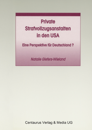 Private Strafvollzugsanstalten in den USA von Giefers-Wieland,  Natalie