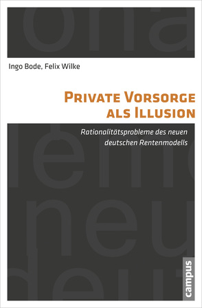 Private Vorsorge als Illusion von Bode,  Ingo, Wilke,  Felix